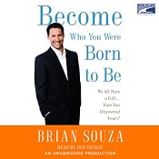 Become Who You Were Born to Be: We All Have a Gift....Have You Discovered Yours? | [Brian Souza]