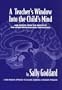 A Teacher's Window Into the Child's Mind: And Papers from the Institute for Neuro-Physiological Psychology