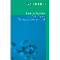 Limits to Medicine: Medical Nemesis - The Expropriation of Health