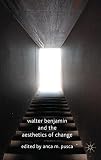 Walter Benjamin and the aesthetics of change