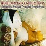 White Elephants & Golden Ducks: Musical Treasures From Burma