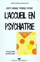 Accueil des malades en psychiatrie: Aspect juridique, th&eacute;orique et pratique