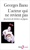 L'Acteur qui ne revient pas. Journ�es de th��tre au Japon
