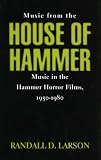 Music from the House of Hammer: Music in the Hammer Horror Films, 1950-1980 (Scarecrow Filmmakers Series)