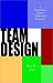 Team Design: A Practitioner's Guide to Collaborative Innovation