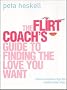 The Flirt Coach's Guide to Finding the Love You Want: Communication Tips for Relationship Success
