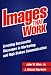 Images That Work: Creating Successful Messages in Marketing and High Stakes Communication