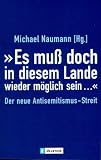 Es mu� doch in diesem Lande wieder m�glich sein. Der neue Antisemitismus Streit - Michael Naumann