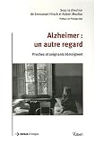 Alzheimer : un autre regard : Proches et soignants témoignent