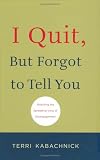I Quit But Forgot to Tell You