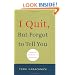 I Quit But Forgot to Tell You