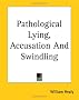 Pathological Lying, Accusation And Swindling Pathological Lying, Accusation And Swindling
