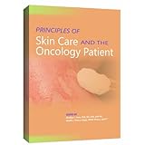 Principles of Skin Care and the Oncology Patient by Marilyn Haas and Gigi Moore-Higgs