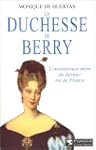 La duchesse de Berry : L'aventureuse...