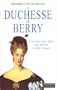 La duchesse de Berry : L'aventureuse m�re du dernier roi de France