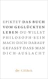 Das Buch vom gegl�ckten Leben - Epiktet