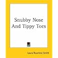 Snubby Nose and Tippy Toes