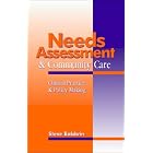 Needs Assessment and Community Care: Clinical Practice and Policy Making by  Steve Baldwin
