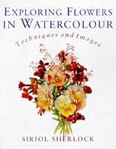 Exploring Flowers in Watercolour: Techniques and Images