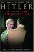 The Women Who Knew Hitler: The Private Life of Adolf Hitler