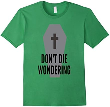 Men's Don't Die Wondering | Motivation Inspiration T Shirt  3XL Grass