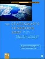 The Statesman's Yearbook 2007: The Politics, Cultures and Economies of the World (Statesman's Year-Book)