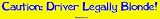 Caution: Driver Legally Blonde! Bumper Sticker