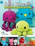 Choly Knight: Sew Kawaii! : 22 Simple Sewing Projects for Cool Kids of All Ages (Paperback); 2011 Edition