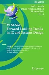 VLSI-SoC: Forward-Looking Trends in IC and Systems Design: 18th IFIP WG 10.5/IEEE International Conference on Very Large Scale Integration, VLSI-SoC ... in Information and Communication Technology)