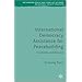 International Democracy Assistance for Peacebuilding: The Cambodian Experience (Rethinking Peace and Conflict Studies)