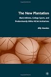 The New Plantation: Black Athletes, College Sports, and Predominantly White NCAA Institutions