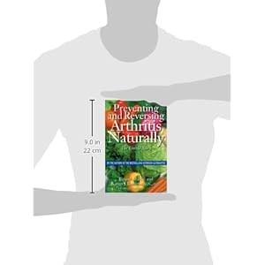 Preventing and Reversing Arthritis Naturally: The Untold Story