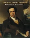 More details of book titled: American Art at Dartmouth: Highlights from the Hood Museum of Art