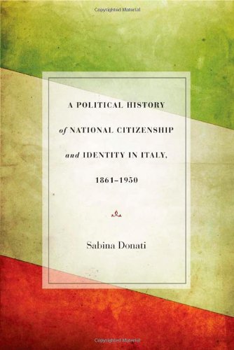A Political History of National Citizenship and Identity in Italy, 1861–1950