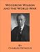 Woodrow Wilson and the World War, A Chronicle of Our Own Times - includes a new annotated bibliography and research guide to World War I works