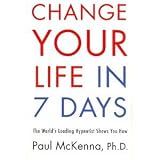 Change Your Life in Seven Days: The Worlds Leading Hypnotist Shows You How
