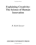 Explaining Creativity: The Science of Human Innovation