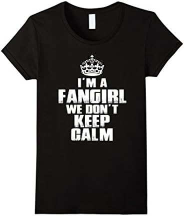 Women's I'm a Fangirl We Don't Keep Calm Cool Shirt Medium Black
