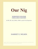 Our Nig (Webster's Spanish Thesaurus Edition) Our Nig (Webster's Spanish Thesaurus Edition)