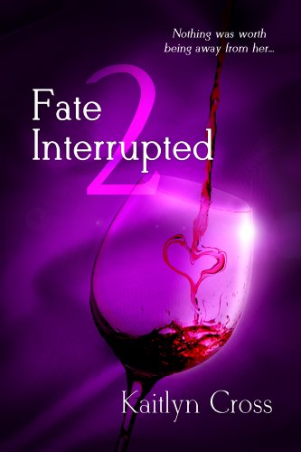 Fate Interrupted 2 (Book 2 of 2) by Kaitlyn Cross