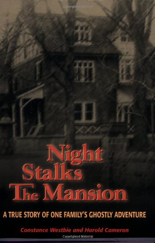 Night Stalks the Mansion: A True Story of One Familys Ghostly Adventure