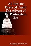 All Hail the Death of Truth! The Advent of the Postmodern Era