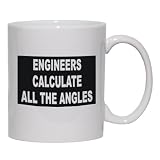 ENGINEERS CALCULATE ALL THE ANGLES Mug for Coffee / Hot Beverage (choice of sizes and colors)