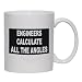 ENGINEERS CALCULATE ALL THE ANGLES Mug for Coffee / Hot Beverage (choice of sizes and...