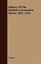 History Of The Baldwin Locomotive Works, 1831-1920