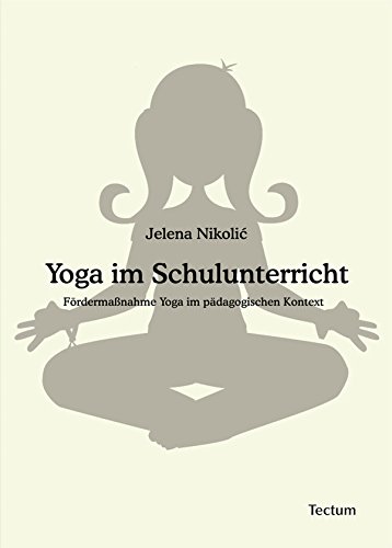 Yoga im Schulunterricht: Fördermaßnahme Yoga im pädagogischen Kontext (German Edition)
