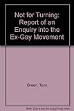 Not for turning : an enquiry into the ex-gay movement