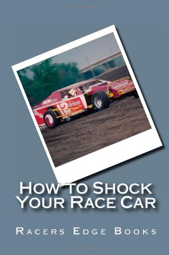 How to Shock Your Race Car: Hot to use shocks to make your race car fast at any track! (Volume 1)