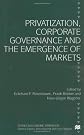 Privatization, Corporate Governance and the Emergence of Markets (Studies in Economic Transition)