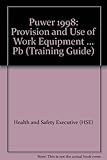 Puwer 1998 : provision and use of work equipment regulations 1998 : open learning guidance